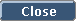 Close